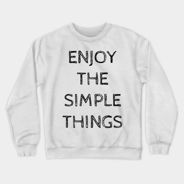 ENJOY THE SIMPLE THINGS Crewneck Sweatshirt by wanungara